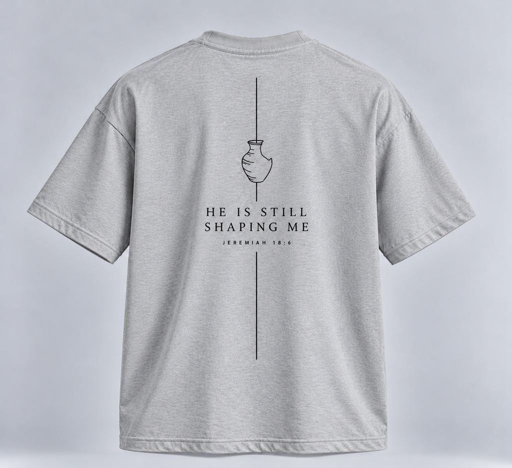 HE IS STILL SHAPING ME | unisex tričko