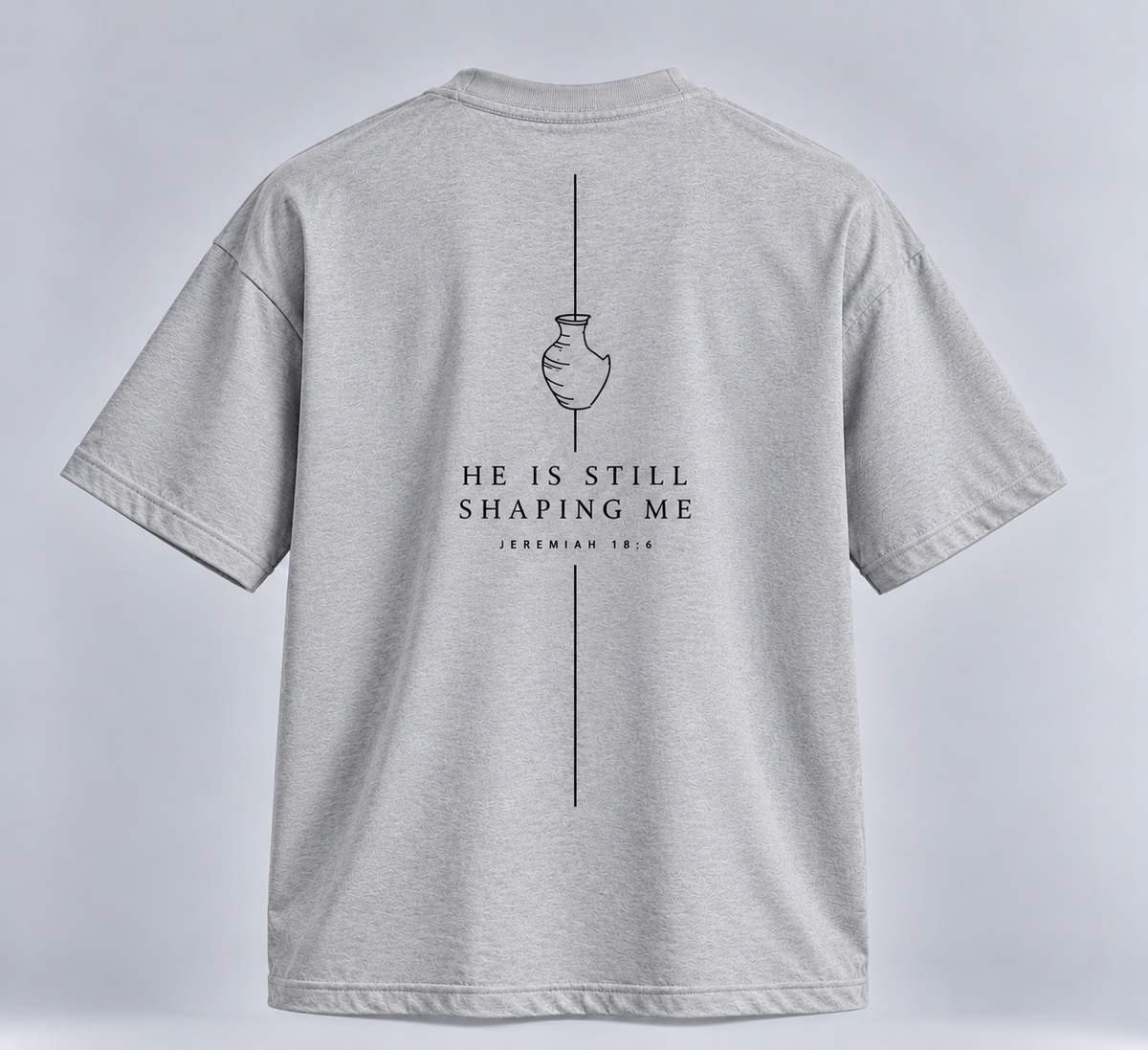 HE IS STILL SHAPING ME | unisex tričko